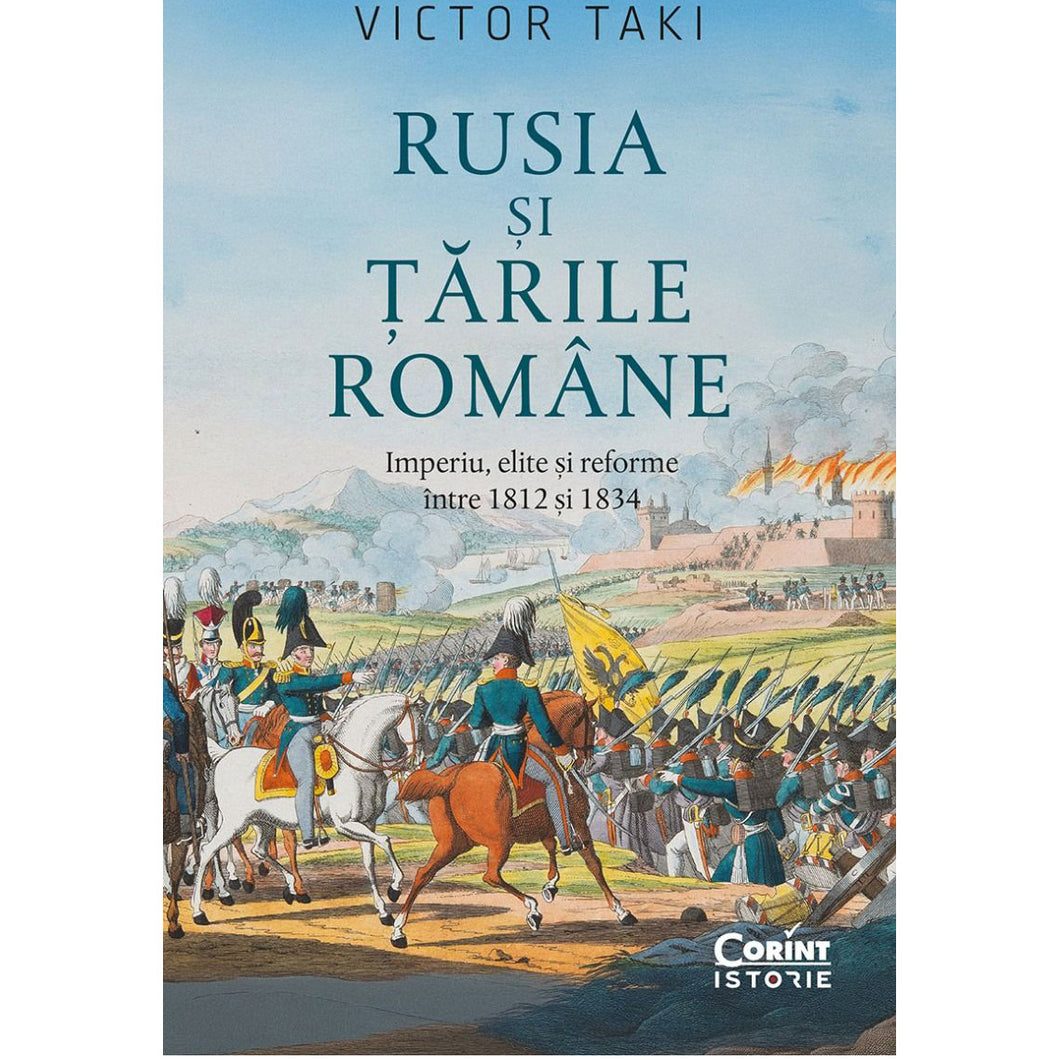 Rusia si Tarile Romane. Imperiu, elite si reforme intre 1812-1834, Victor Taki