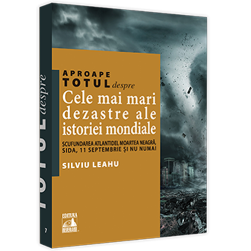 Aproape totul despre cele mai mari dezastre ale istoriei mondiale, Silviu Leahu