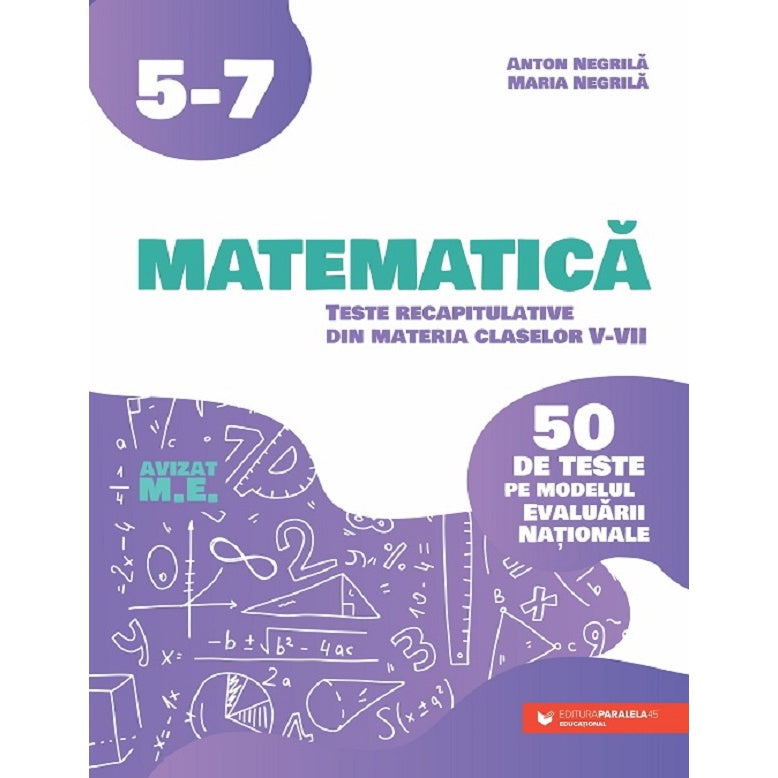 Matematica. 50 De Teste Pe Modelul Evaluarii Nationale - Clasa 5-7 - Anton Negrila, Maria Negrila