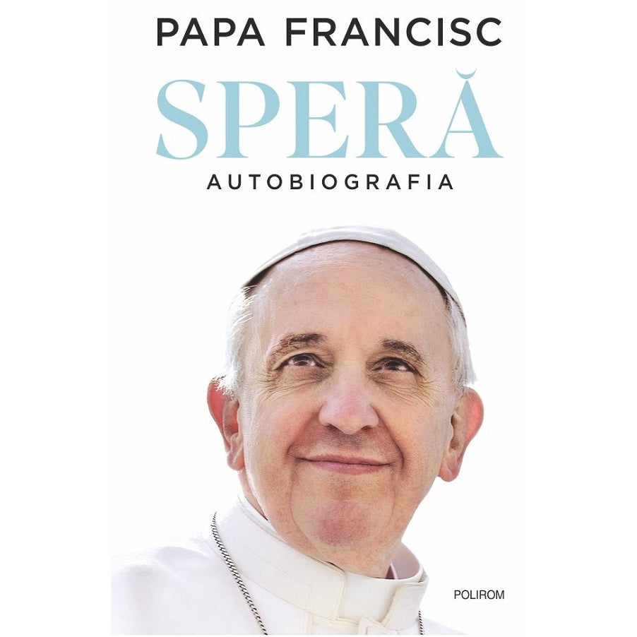 Spera. Autobiografia - Papa Francisc