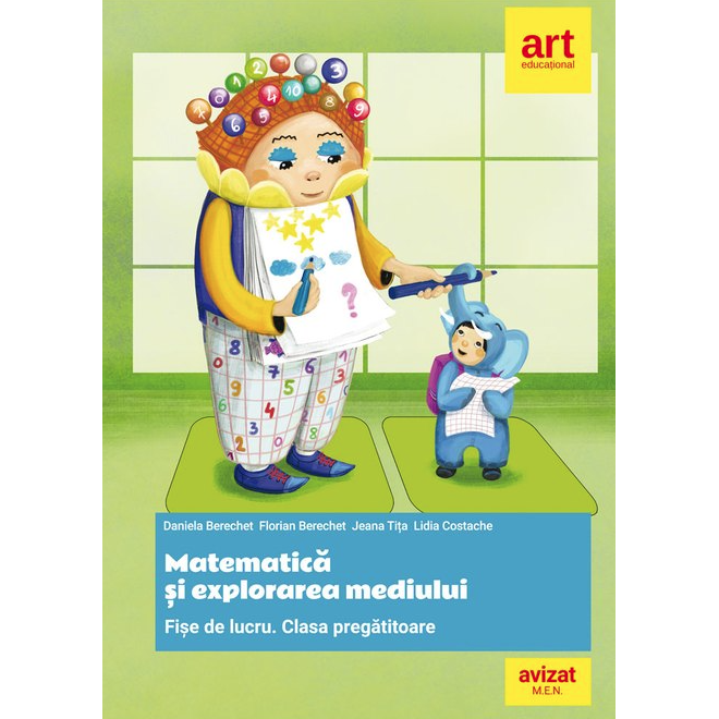 Matematica si explorarea mediului - Fise de lucru, Clasa pregatitoare - Daniela BerechetFlorian BerechetJeana TitaLidia Costache