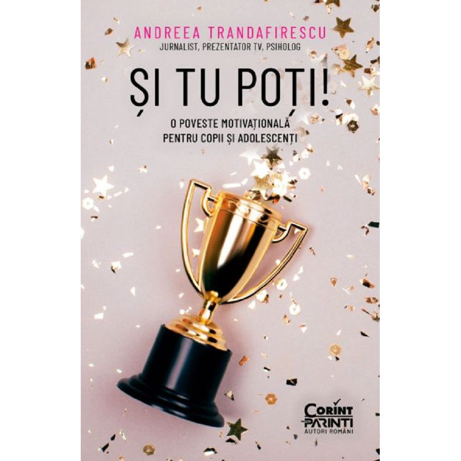 Si tu poti! O poveste motivationala pentru copii si adolescenti, Andreea Trandafirescu
