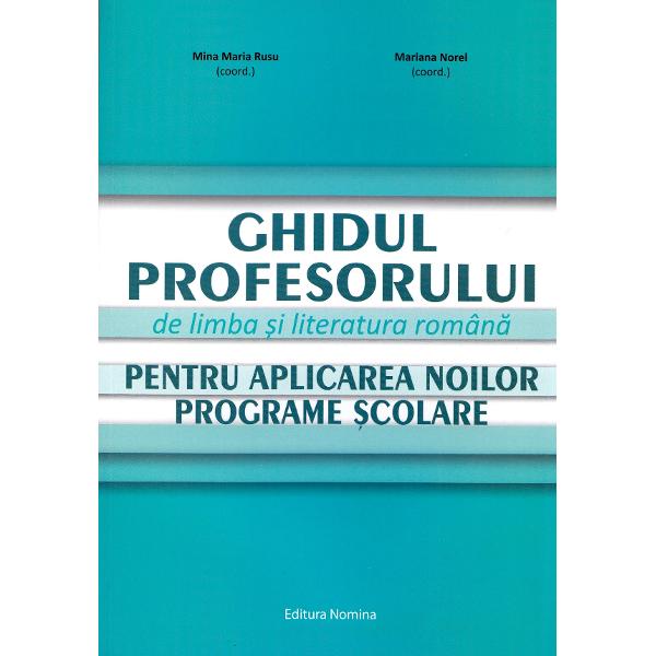 Ghidul profesorului de limba si literatura romana - Mina Maria Rusu, Mariana Norel