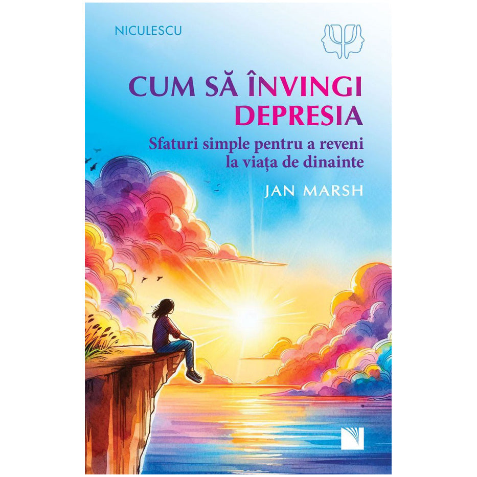 Cum sa invingi depresia. Sfaturi simple pentru a reveni la viata de dinainte, Jan Marsh