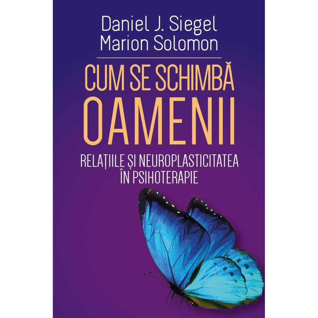 Cum se schimba oamenii - Relatiile si neuroplasticitatea in psihoterapie