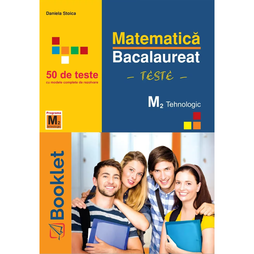 Matematica M2 - Bacalaureat ? Teste, Tehnologic - Daniela Stoica