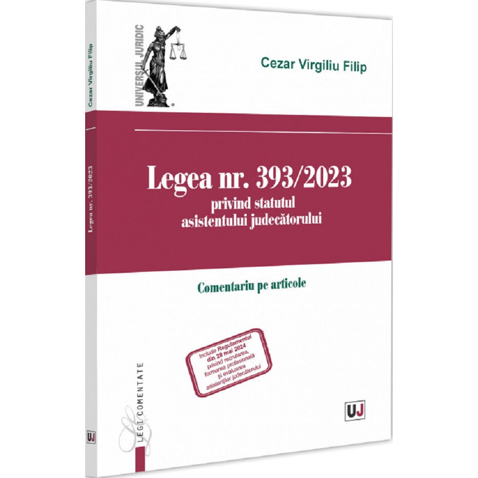 Legea Nr. 393/2023 Privind Statutul Asistentului Judecatorului - Cezar Virgiliu Filip