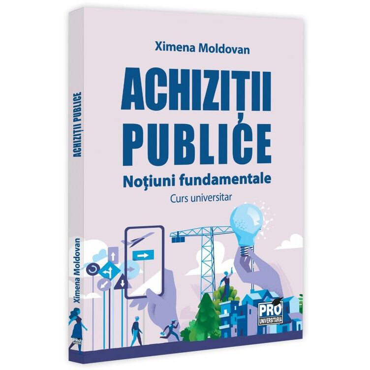 Achizitii publice. Notiuni fundamentale. Curs universitar, Ximena Moldovan