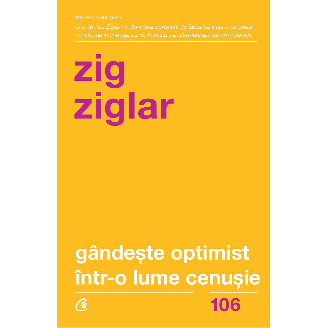 Gandeste optimist intr-o lume cenusie. Speranta in lupta cu grijile zilnice. Ed a II a - Zig Ziglar