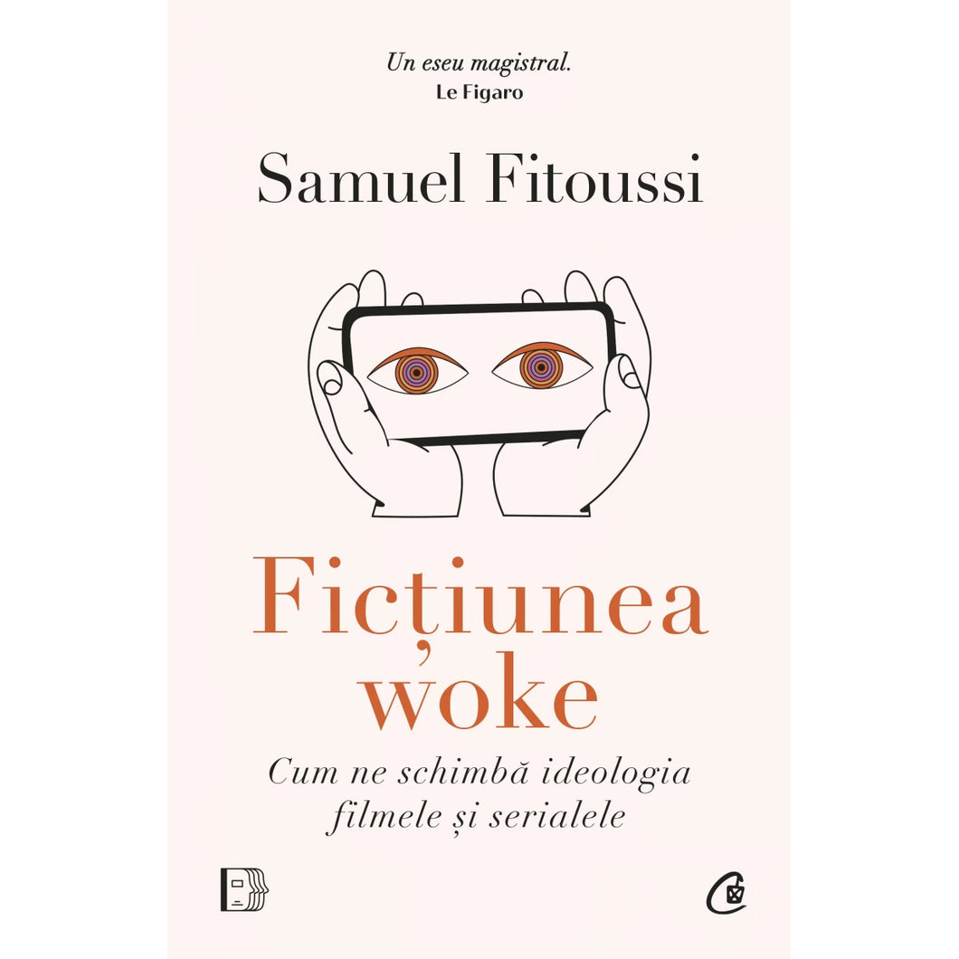 Fictiunea woke. Cum ne schimba ideologia filmele si serialele, Samuel Fitoussi