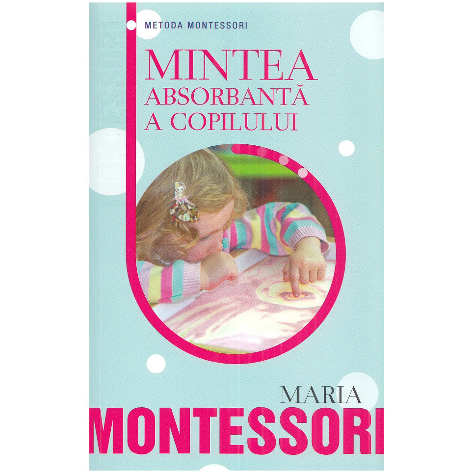 Mintea absorbanta a copilului, Maria Montessori