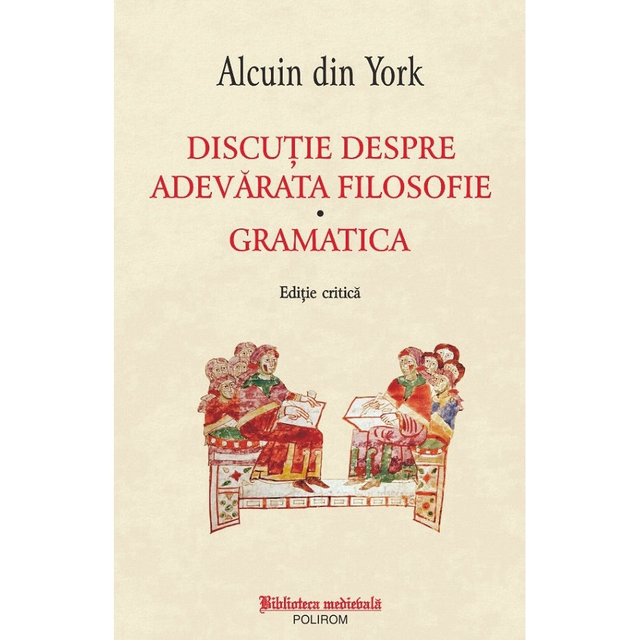Discutie Despre Adevarata Filosofie. Gramatica - Alcuin Din York