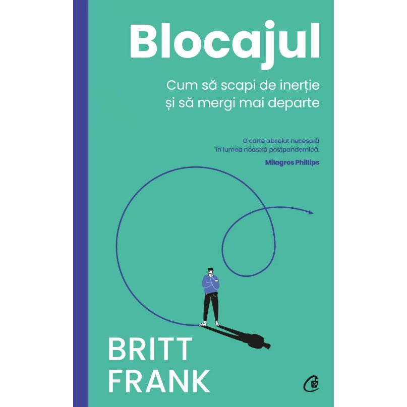 Blocajul. Cum sa scapi de inertie si sa mergi mai departe, Britt Frank