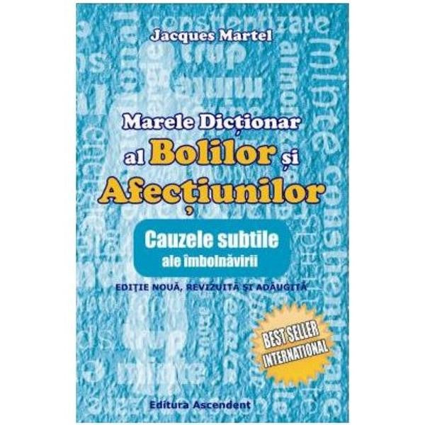 Marele dictionar al bolilor si afectiunilor - Jacques Martel