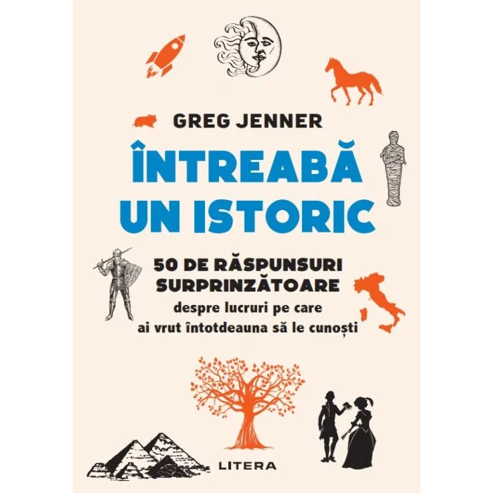 Intreaba un istoric. 50 de raspunsuri surprinzatoare despre lucruri pe care ai vrut intotdeauna sa le cunosti, Greg Jenner