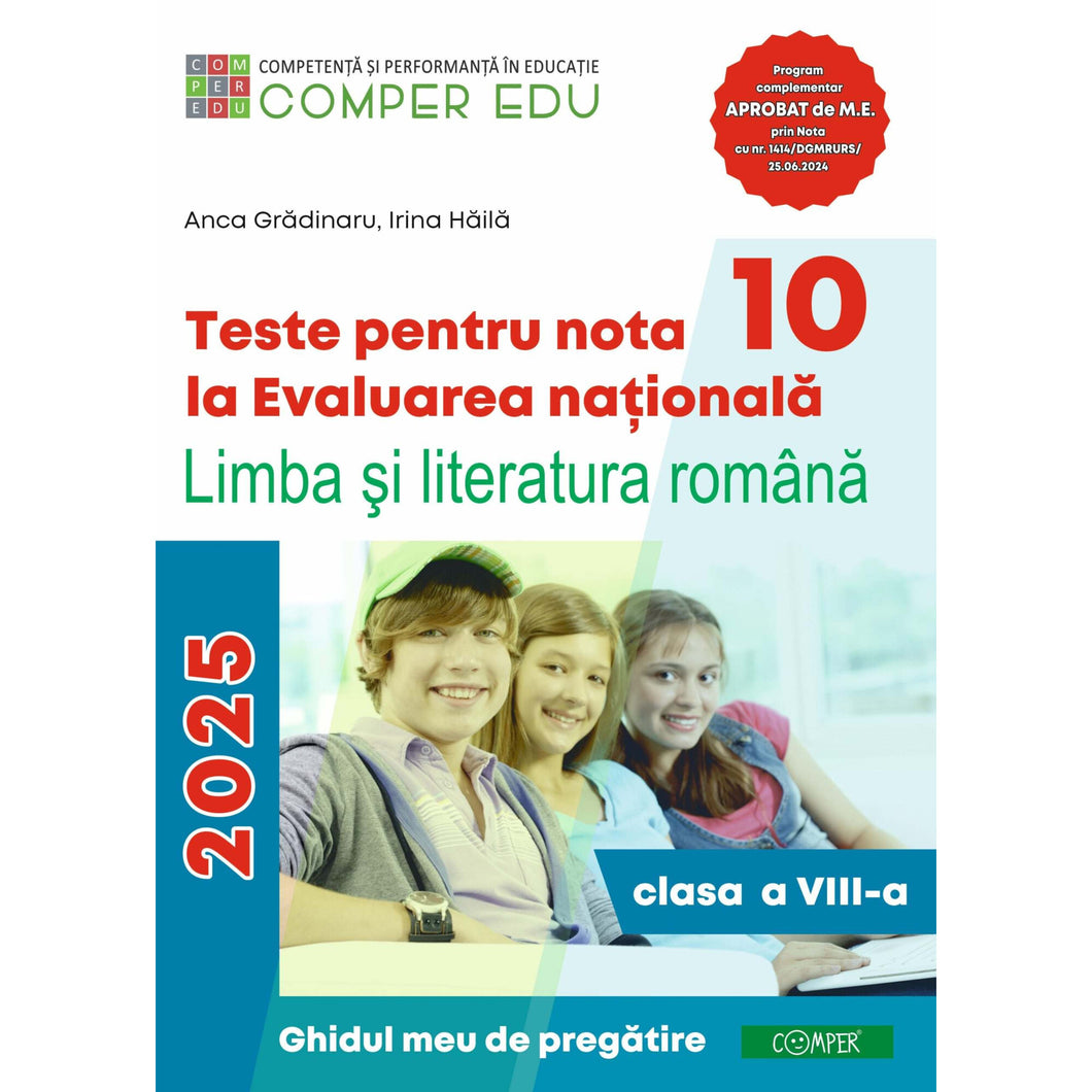 Teste pentru nota 10 la Evaluarea nationala la Limba si literatura romana clasa a VIII-a Ghidul meu de pregatire - Anca Gradinaru