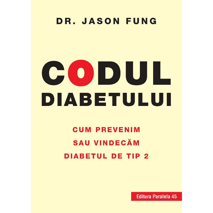 Codul diabetului. Cum prevenim sau vindecam diabetul de tip 2, Fung Jason, Paralela 45