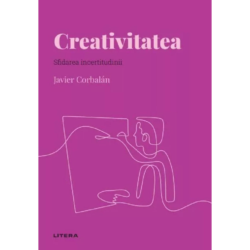 Descopera psihologia. Creativitatea. Sfidarea incertitudinii, Javier Corbalan