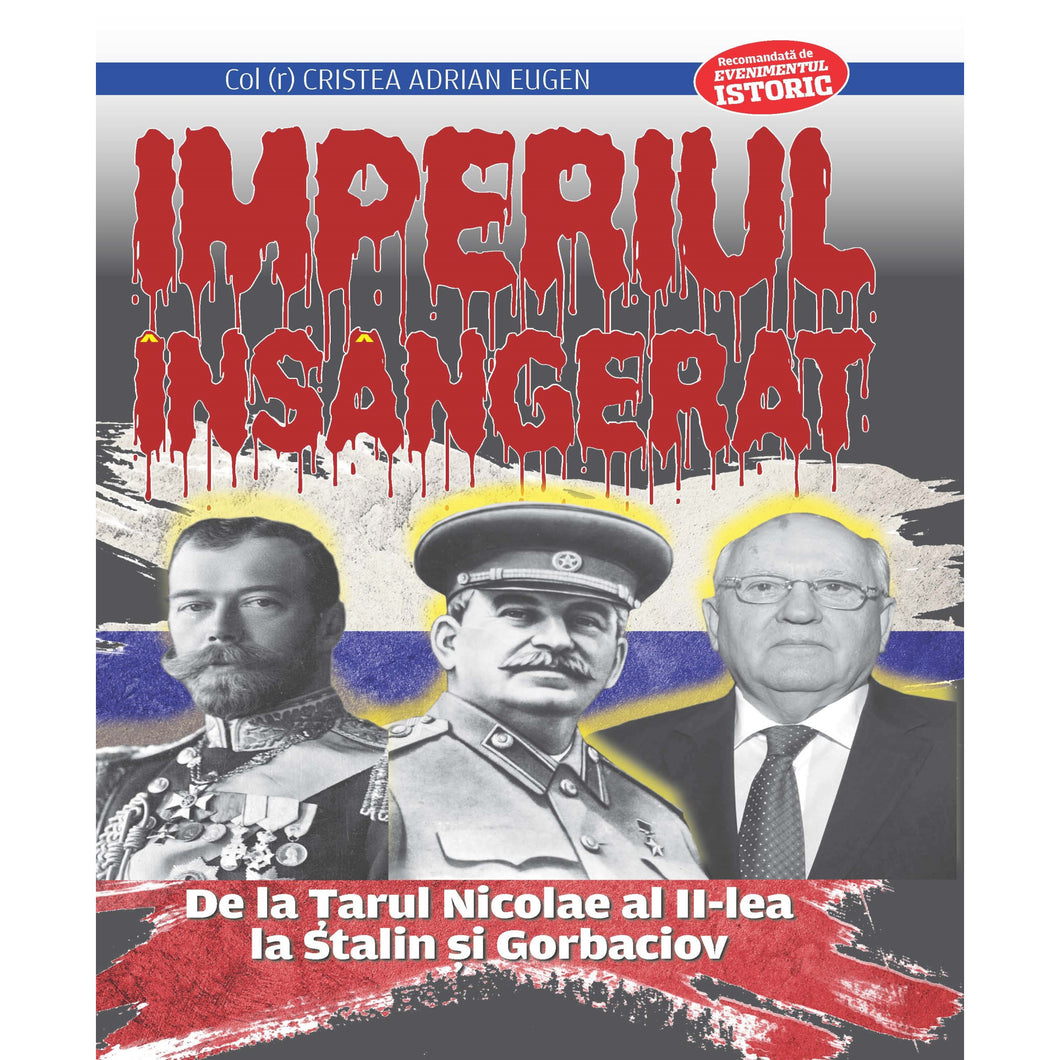 Imperiul Insangerat. De La Tarul Nicolae Al Ii-lea La Stalin Si Gorbaciov - Adrian Eugen Cristea