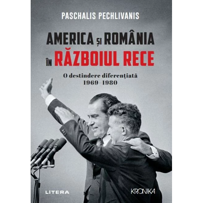 America si Romania in razboiul rece. O destindere diferentiata 1969?1980, Paschalis Pechlivanis