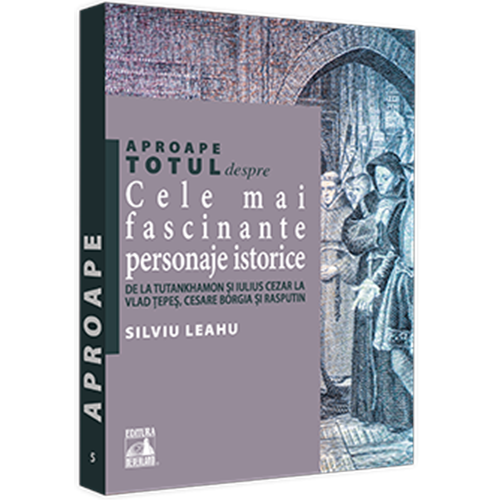 Aproape totul despre cele mai fascinante personaje istorice. De la Tuthankamon si Iulius Cezar la Vlad Tepes, Cesare Borgia si Rasputin, Silviu Leahu