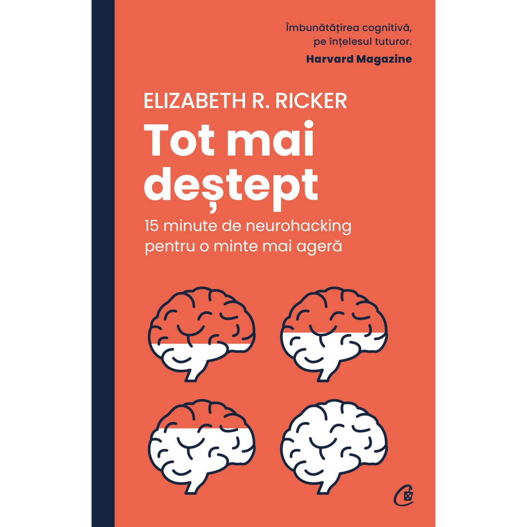 Tot mai destept. 15 minute de neurohacking pentru o minte mai agera, Elizabeth R. Ricker