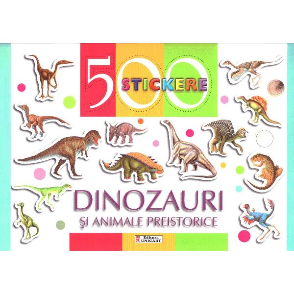 500 stickere - dinozauri si animele preistorice