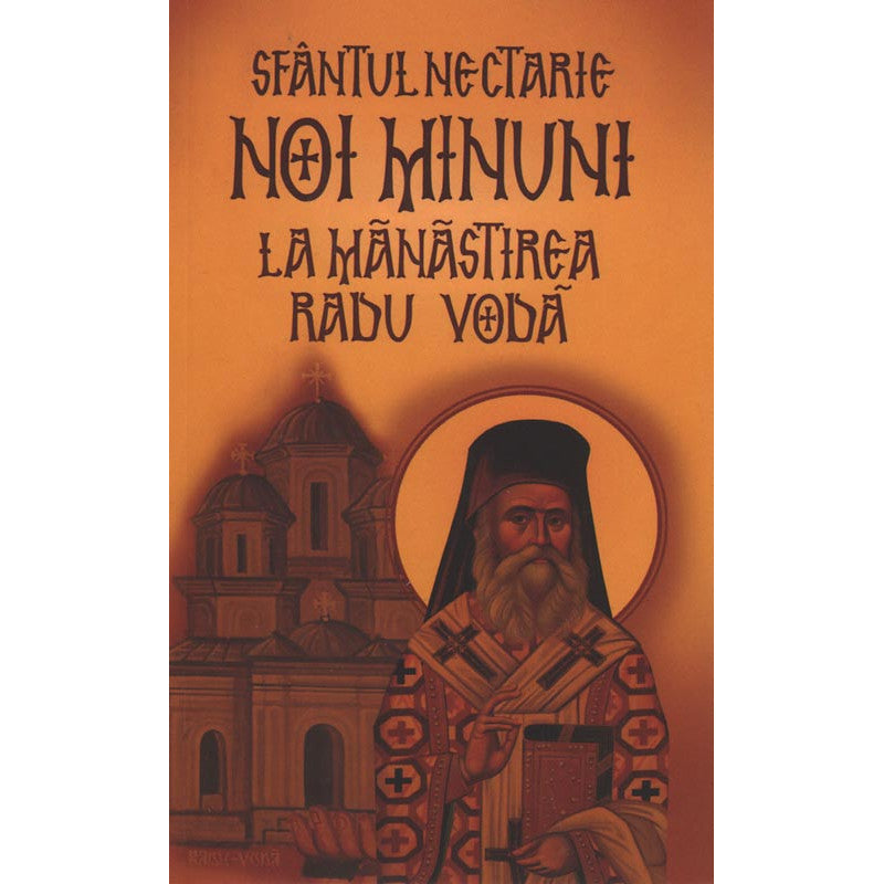 Sfantul Nectarie: Noi minuni la manastirea Radu Voda, Editura Areopag