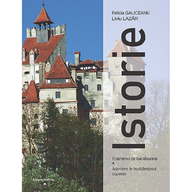 Istorie. Examenul De Bacalaureat. Admitere In Invatamantul Superior - Felicia Galiceanu, Liviu Lazar