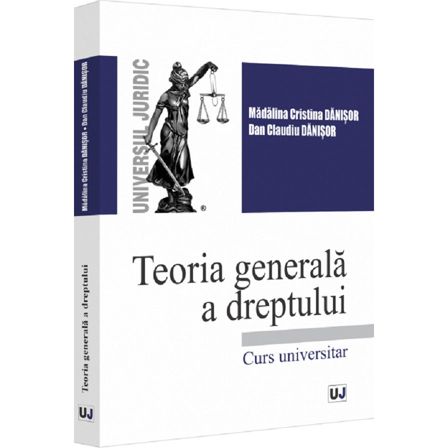 Teoria Generala A Dreptului. Curs Universitar - Madalina-cristina Danisor, Dan Claudiu Danisor