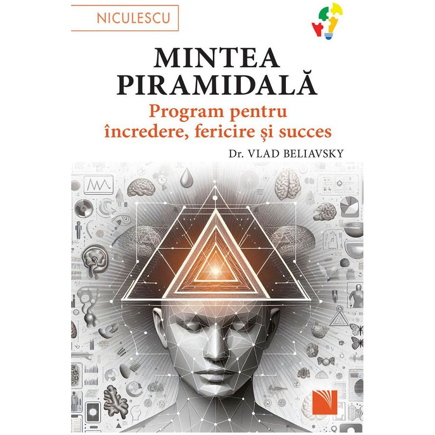 Mintea piramidala. Program pentru incredere, fericire si succes, dr. Vlad Beliavsky