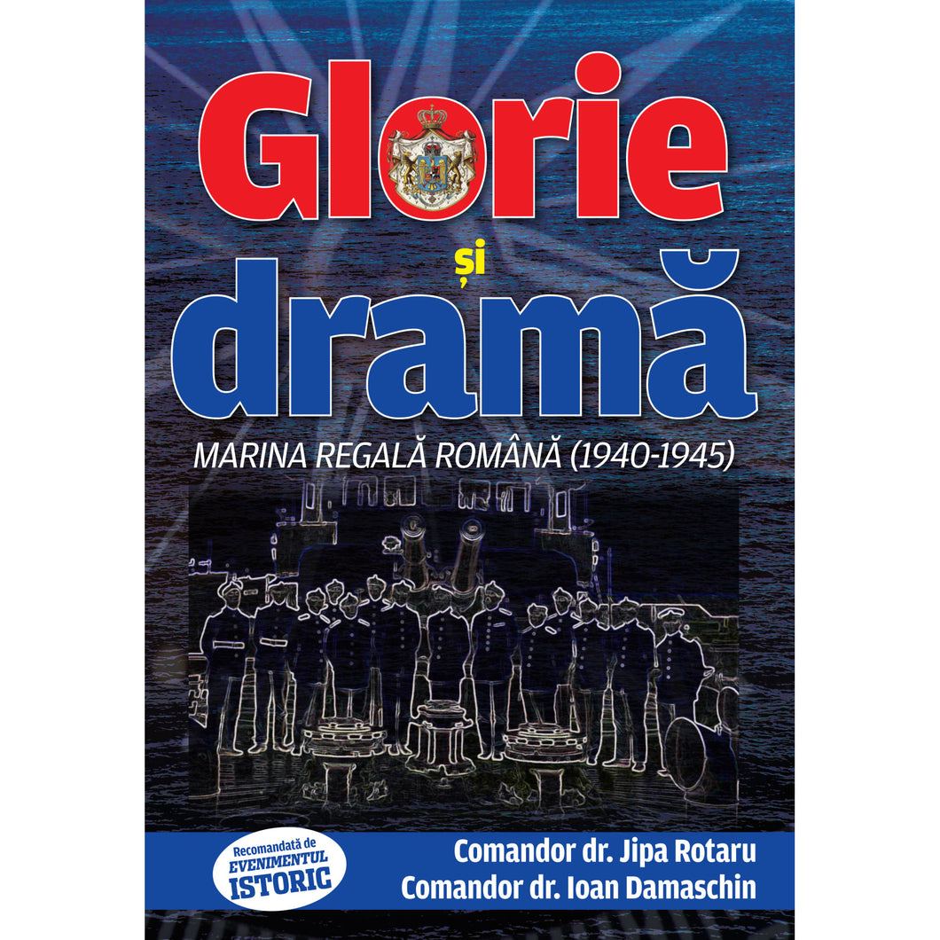 Glorie si drama. Marina Regala Romana 1940-1945, Comandor dr. Jipa Rotaru, Comandor dr. Ioan Damaschin, 416 pagini