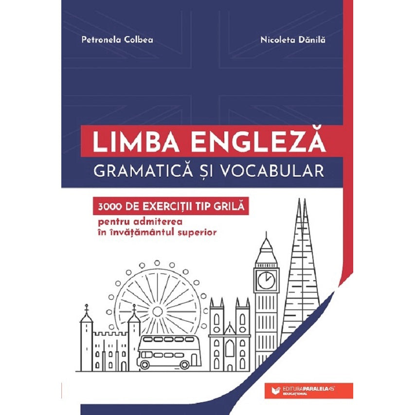 Limba Engleza. Gramatica si Vocabular, 3000 de Exercitii Tip Grila, Petronela Colbea, Nicoleta Danila, 2024