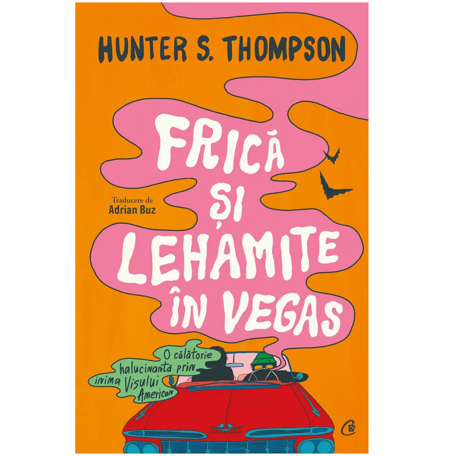 Frica si lehamite in Vegas. O calatorie halucinanta prin inima Visului American, Hunter S. Thompson