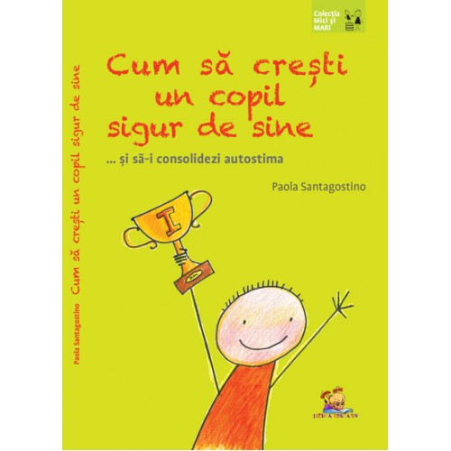 Cum sa cresti un copil sigur de sine ... si sa-i consolidezi autostima - Paola Santagostino