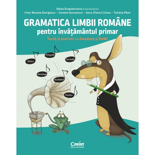 Gramatica limbii romane pentru invatamantul primar. Invat si exersez cu Amadeus si Remi, Adina Dragomirescu, Irina-Roxana Georgescu, Carmen Ianculescu, Anca-Elena Cristea, Tat