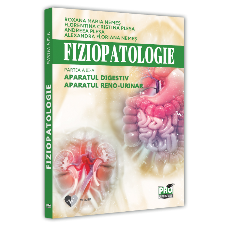 Fiziopatologie. Partea a III?a. Aparatul digestiv. Aparatul reno-urinar, Roxana Maria Nemes , Florentina Cristina Plesa , Alexandra Floriana Nemes , Andreea Plesa