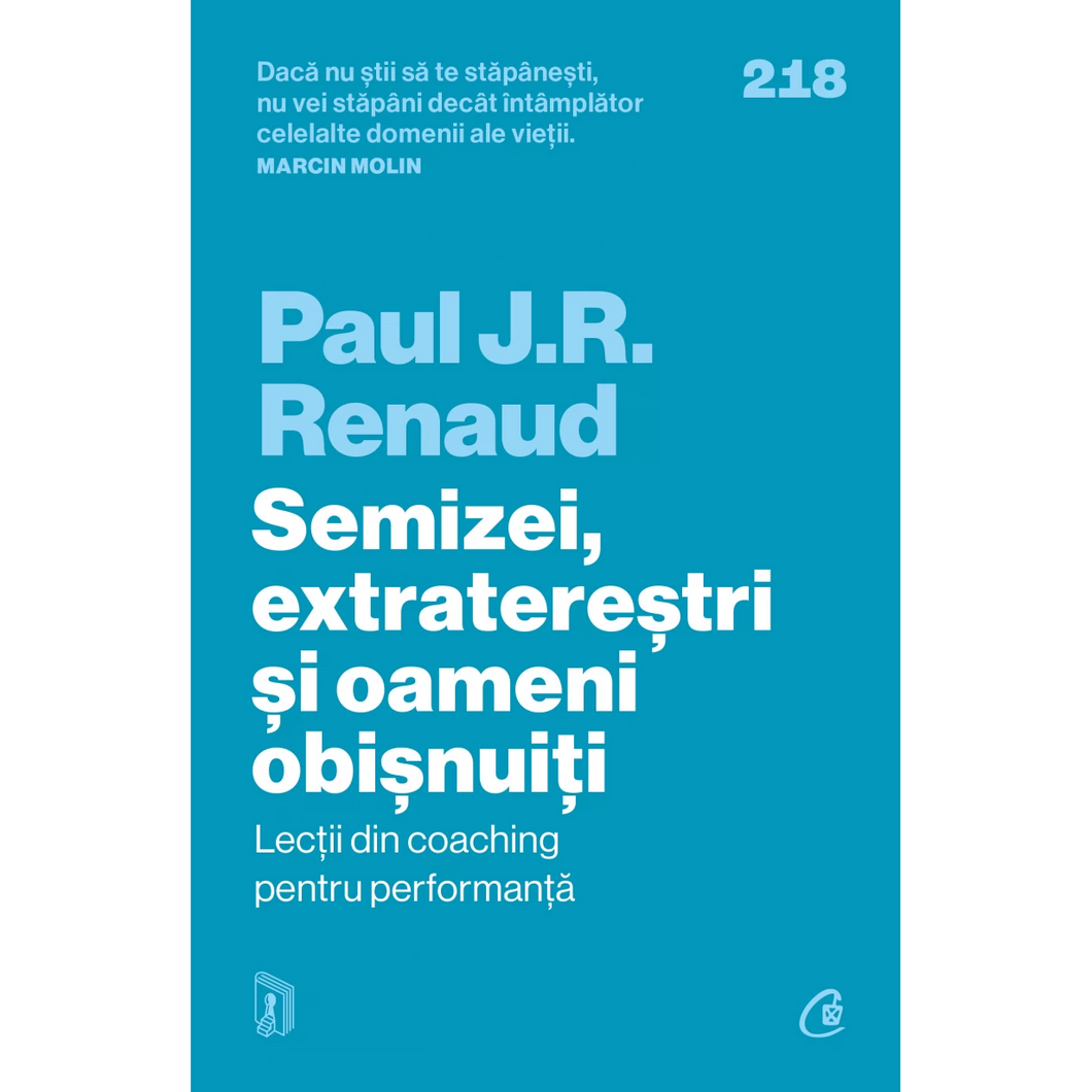 Semizei, extraterestri si oameni obisnuiti.Lectii din coaching pentru performanta, Paul J. R. Renaud