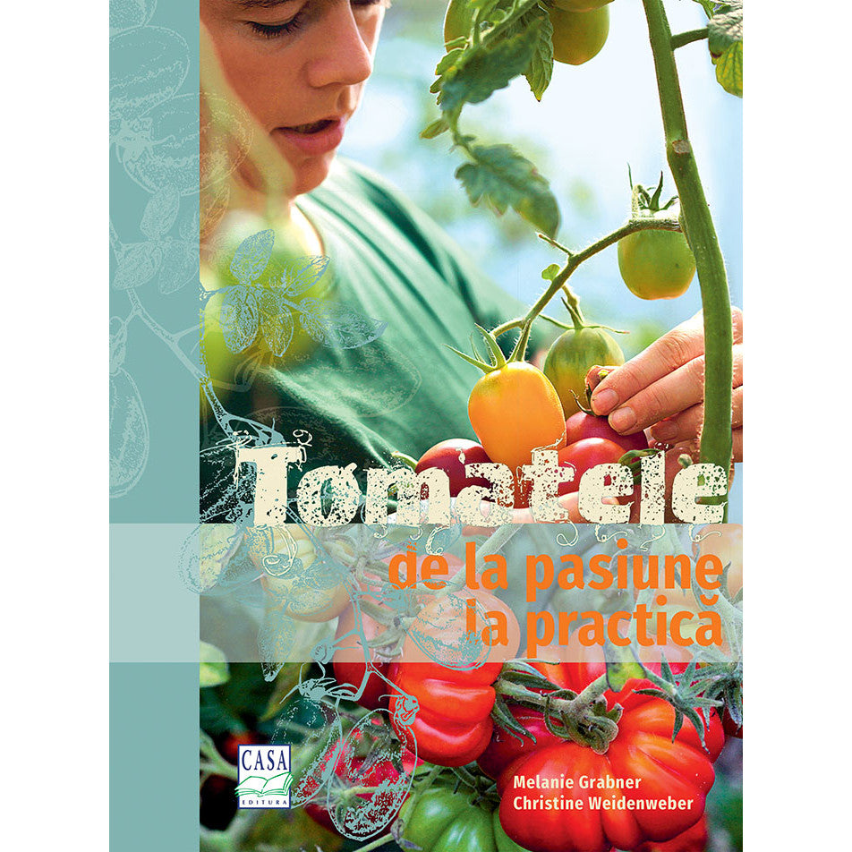 Tomatele - de la pasiune la practica - Melanie Grabner, Christine Weidenweber