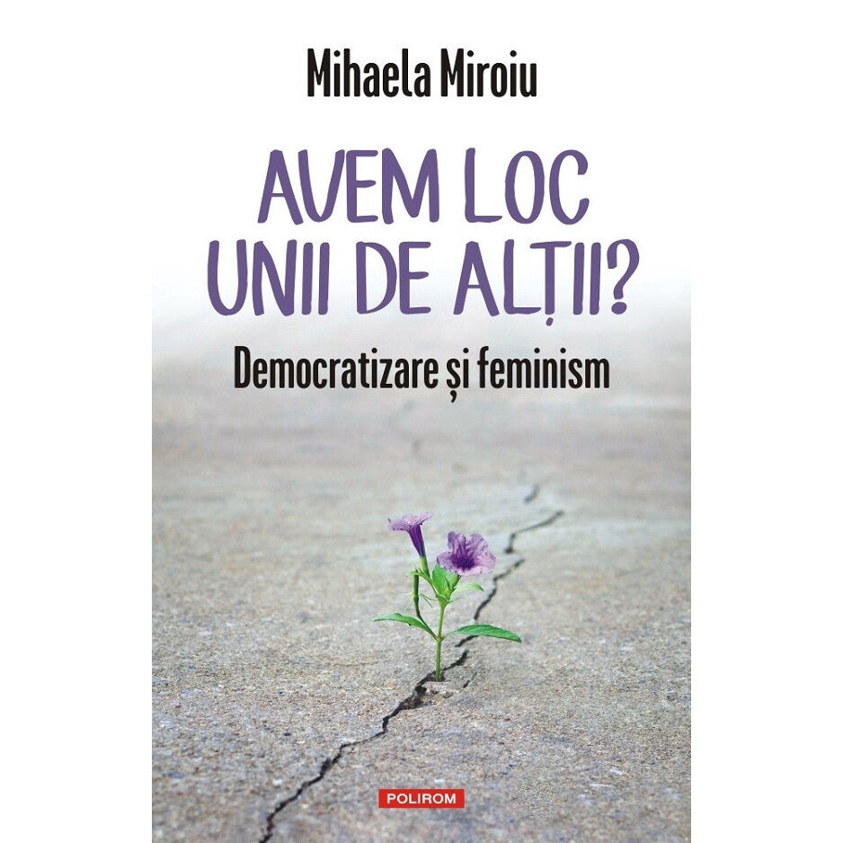Avem Loc Unii De Altii? Democratizare Si Feminism - Mihaela Miroiu