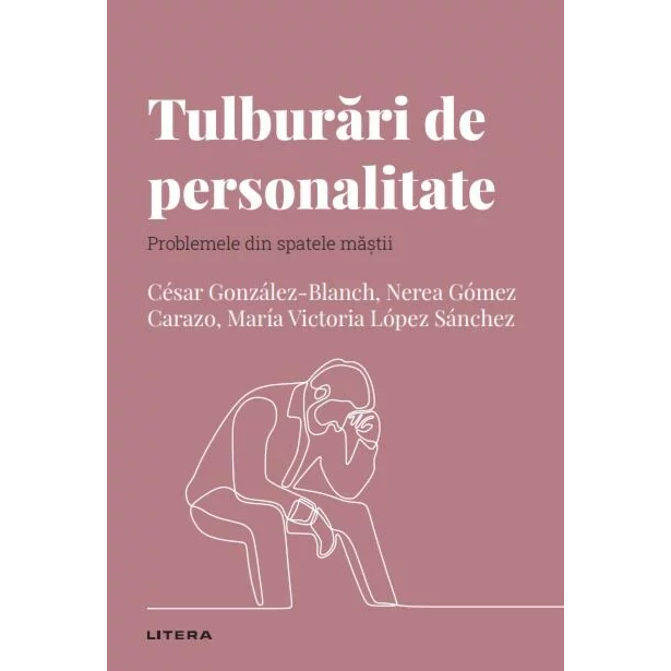 Descopera psihologia. Tulburari de personalitate. Problemele din spatele mastii, Cesar Gonzalez-Blanch, Nerea Gomez Carazo, Mar?a Victoria Lopez Sanchez