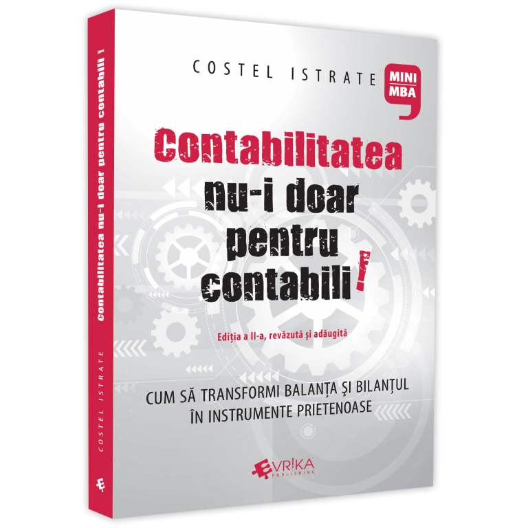Contabilitatea nu-i doar pentru contabili. Editia a II-a, Costel Istrate