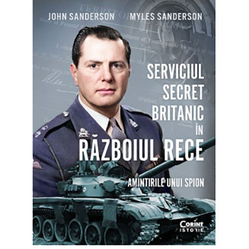 Serviciul secret Britanic in Razboiul Rece. Amintirile unui spion, John Sanderson, Myles Sanderson