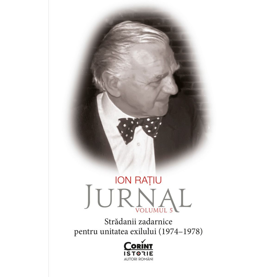 Ion Ratiu. Jurnal vol. 5 (1974-1978) stradanii zadarnice pentru unitatea exilului, Ion Ratiu