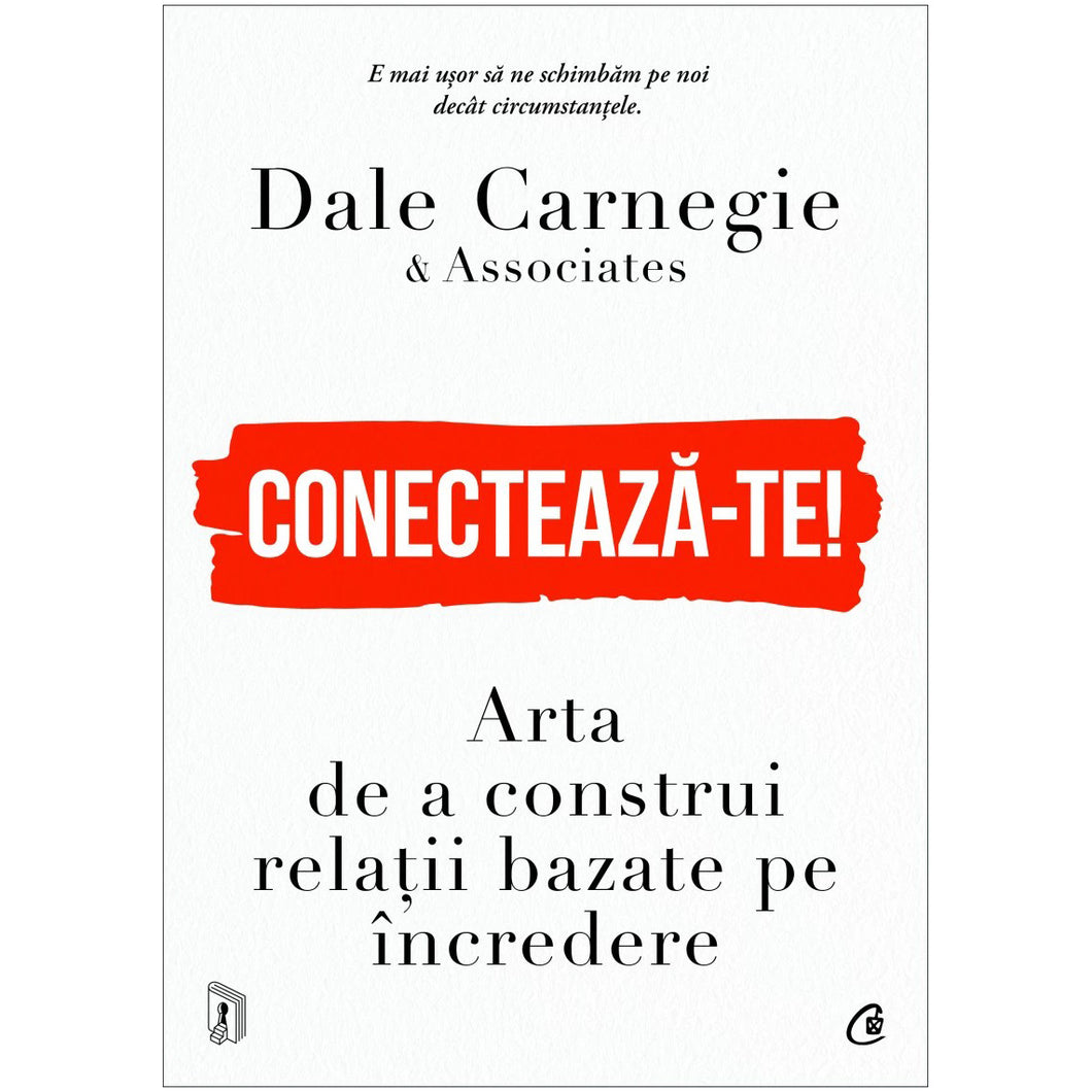 Conecteaza-te! Arta de a construi relatii bazate pe incredere, Dale Carnegie & Associates