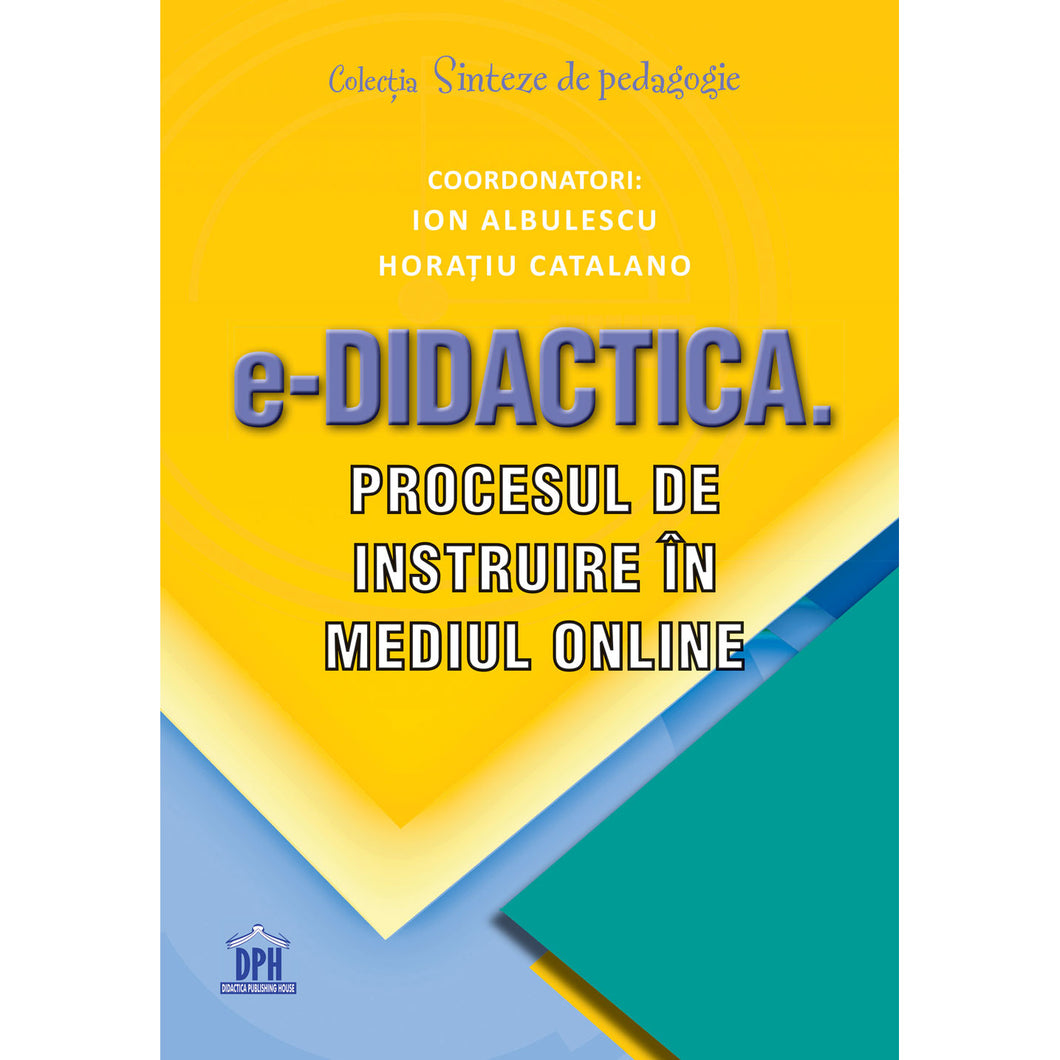 E-DIDACTICA. Procesul de instruire in mediul online, Coord. Ion Albulescu, Horatiu Catalano