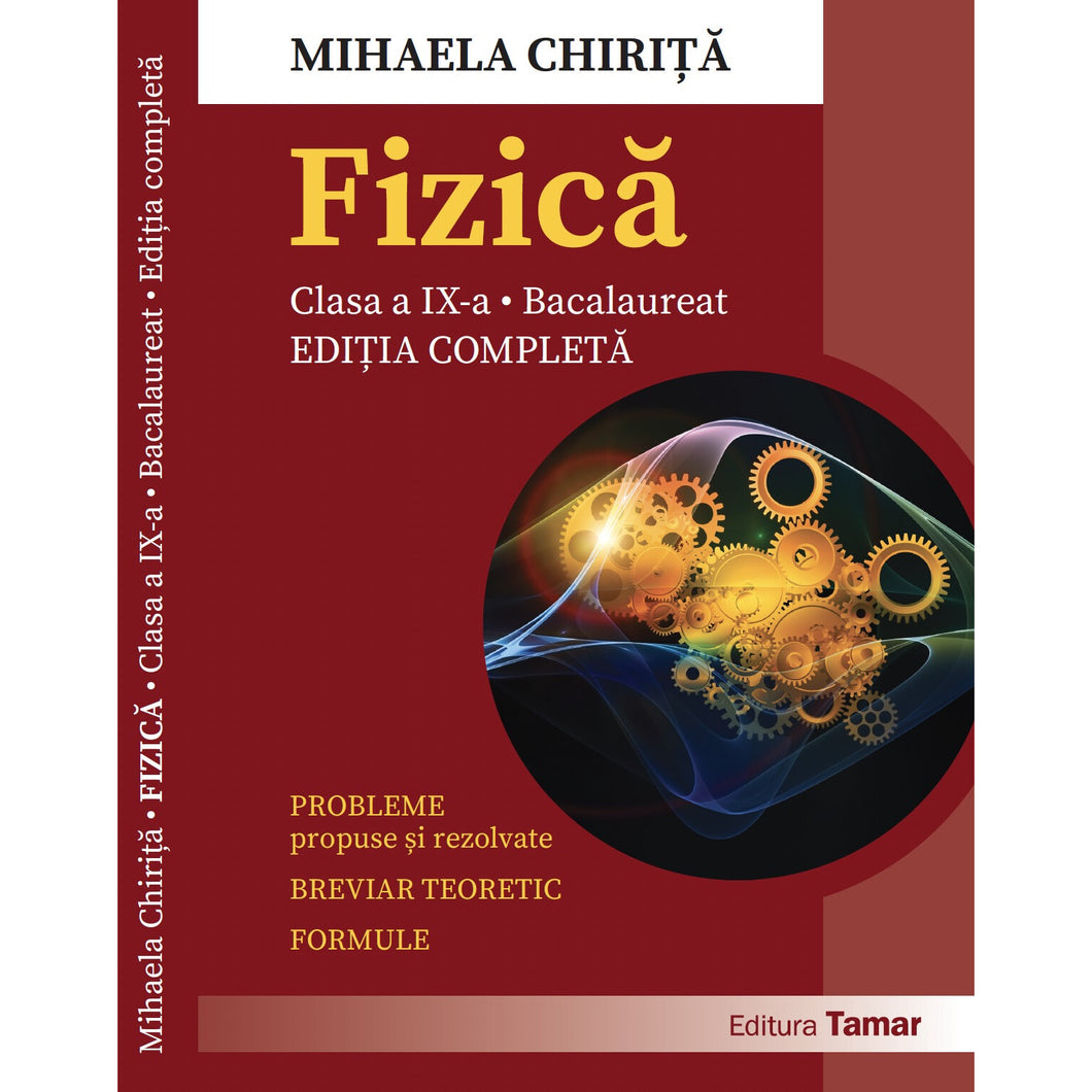 Fizica - Culegere de probleme propuse si rezolvate pentru clasa a IX-a si Bacalaureat. Editie completa 2024, Mihaela Chirita