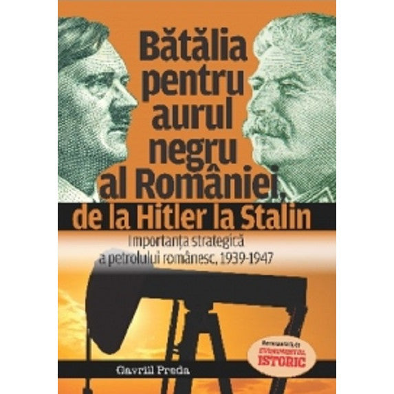 Batalia pentru aurul negru al Romaniei, de la Hitler la Stalin - Gavriil Preda