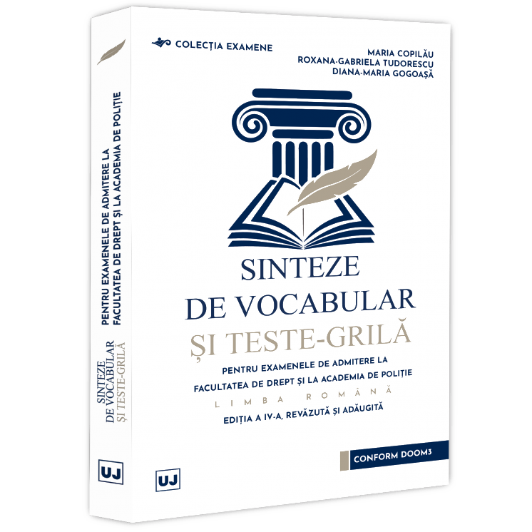 Sinteze de vocabular si teste-grila pentru examenele de admitere la Facultatea de Drept si la Academia de Politie. Limba romana, editia a IV-a, Maria Copilau, Roxana Tudorescu, Diana Maria Gogoasa