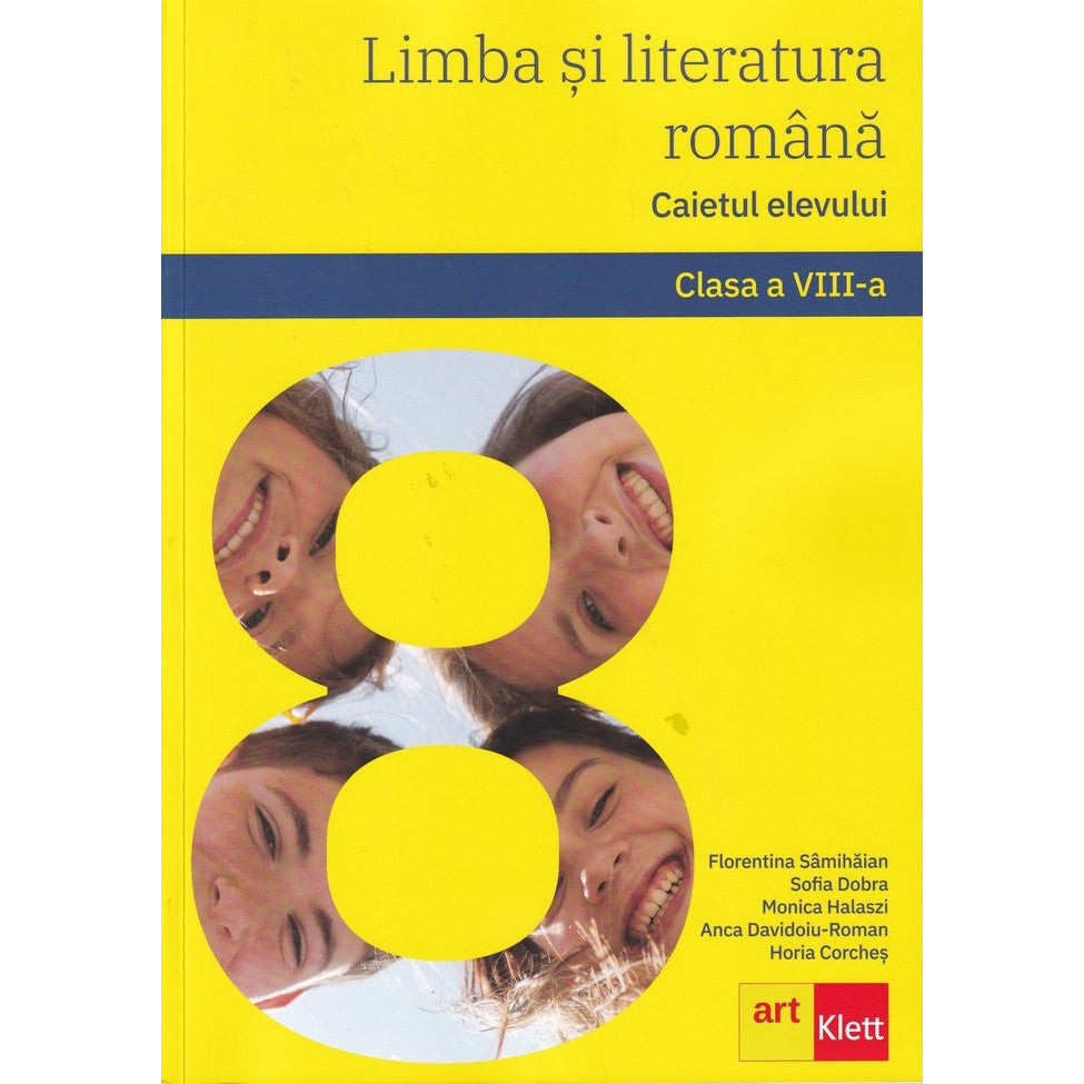 Limba si literatura romana - Caietul elevului, clasa a VIII-a - Florentina SamihaianSofia DobraMonica HalasziAnca Davidoiu-RomanHoria Corches